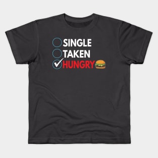 Single,  taken, and hungry Kids T-Shirt